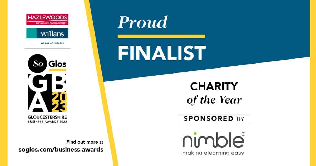 Charity of the Year finalist at Gloucestershire Business Awards 2023, sponsored by Nimble, recognising outstanding local charities making a positive impact in the community.